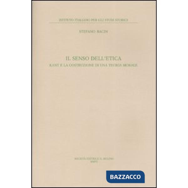Senso dell'etica. Kant e la costruzione di una teoria morale (Il)
