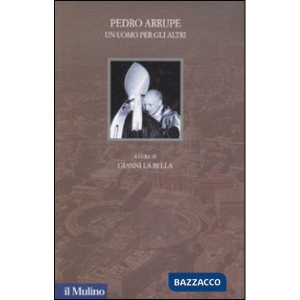 Pedro Arrupe. Un uomo per gli altri