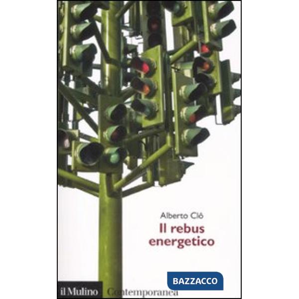 Rebus energetico. Tra politica, economia e ambiente (Il)