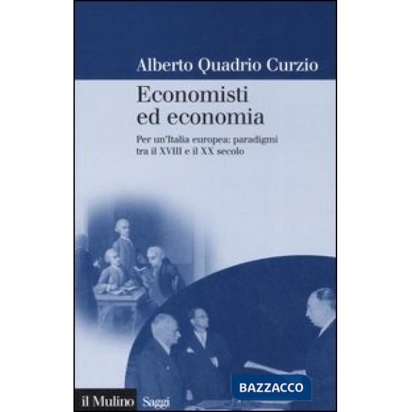 Economisti ed economia. Per un'Italia europea: paradigmi tra il XVIII e il XX se