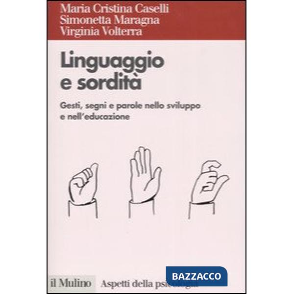 Linguaggio e sordità. Gesti, segni e parole nello sviluppo e nell'educazione