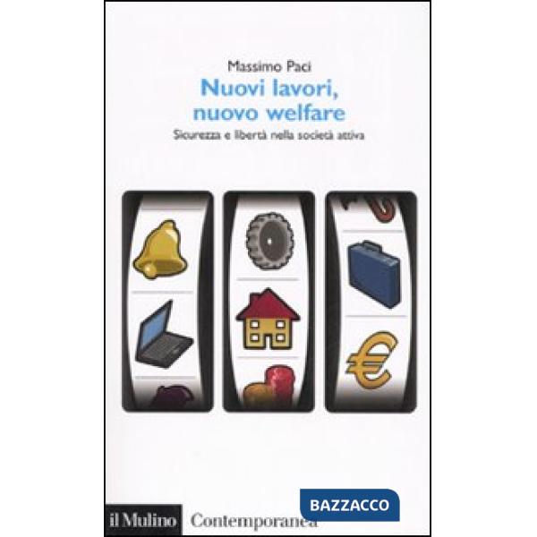 Nuovi lavori, nuovo welfare. Sicurezza e libertà nella società attiva