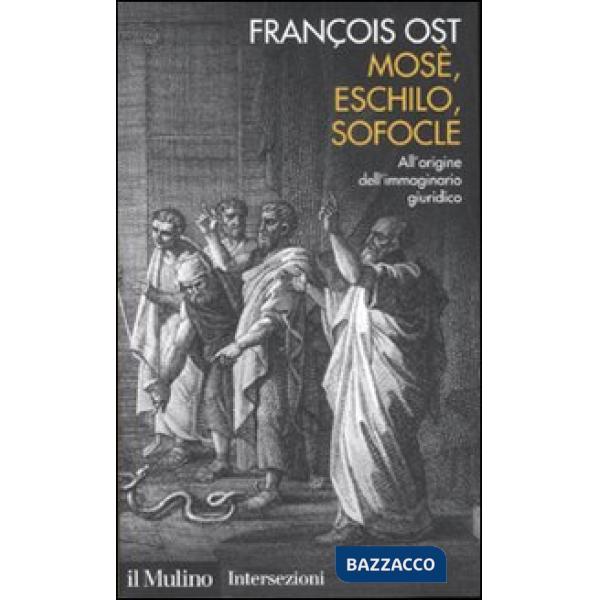 Mosè, Eschilo, Sofocle. All'origine dell'immaginario giuridico