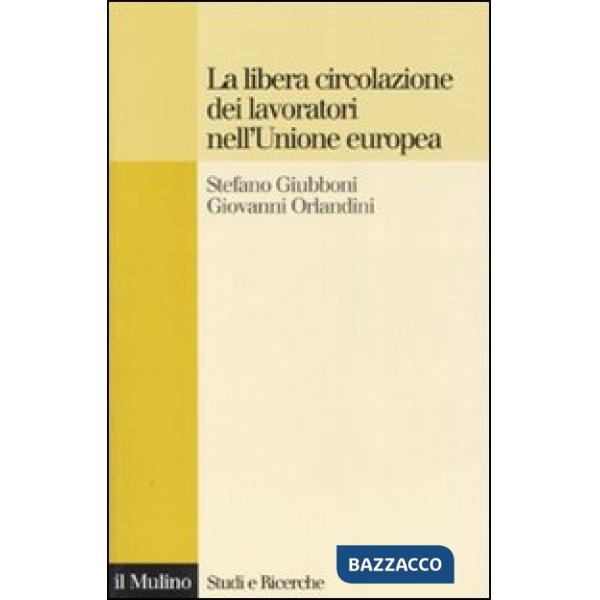 Libera circolazione dei lavoratori nell'Unione Europea. Principi e tendenze (La)