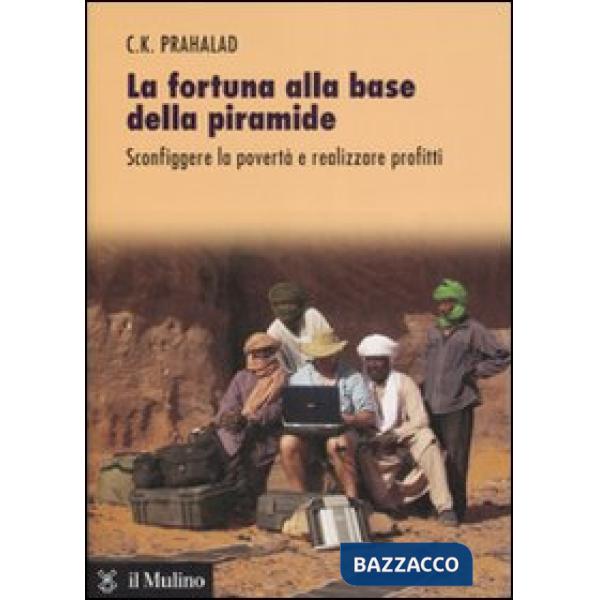 Fortuna alla base della piramide. Sconfiggere la povertà e realizzare profitti (