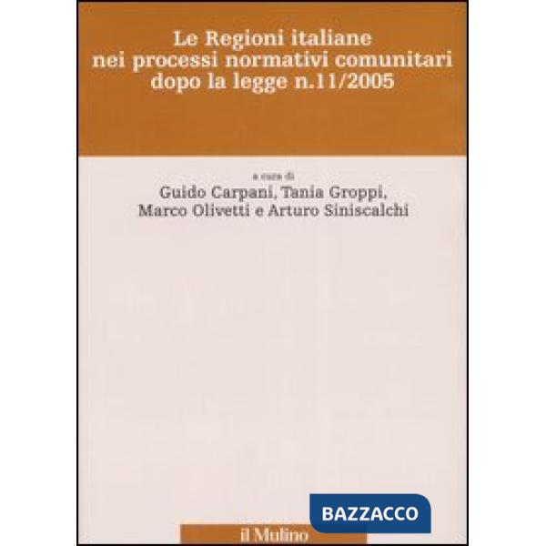 Regioni italiane nei processi normativi comunitari dopo la legge n. 11/2005 (Le)