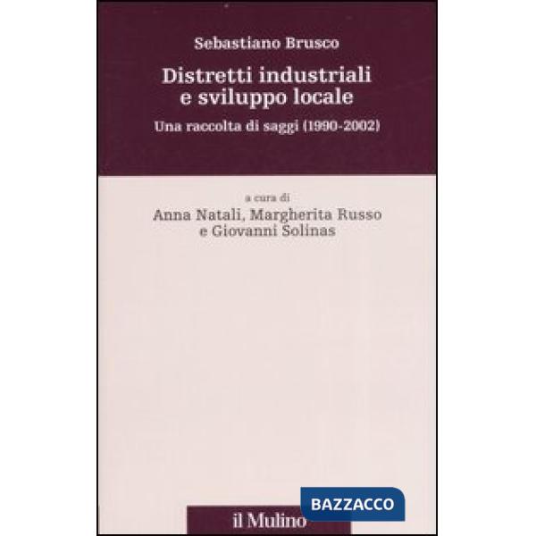 Distretti industriali e sviluppo locale. Una raccolta di saggi (1990-2002)