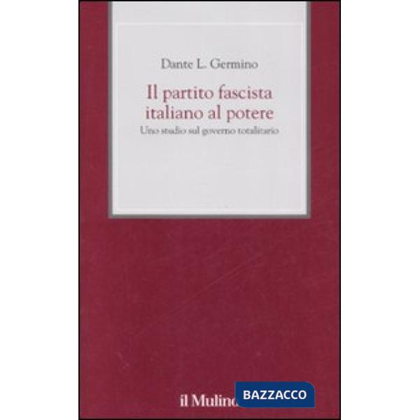 Partito fascista italiano al potere. Uno studio sul governo totalitario (Il)