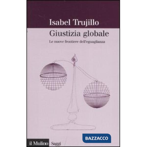 Giustizia globale. Le nuove frontiere dell'eguaglianza