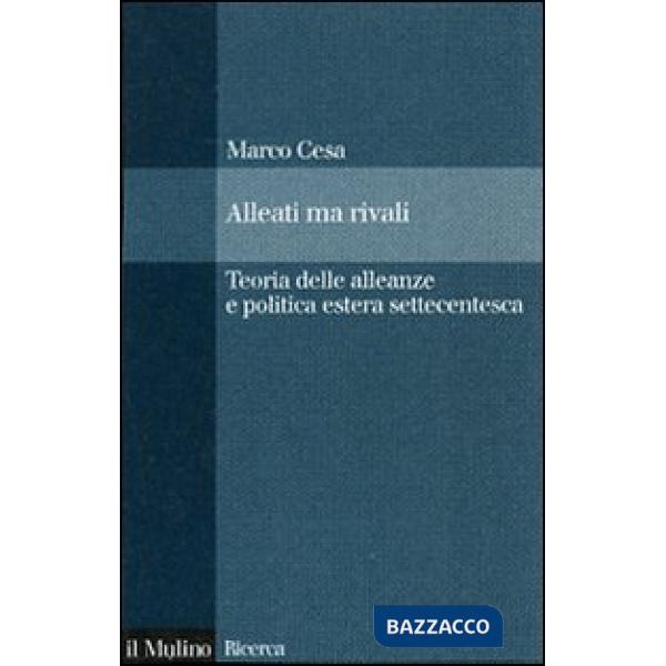 Alleati ma rivali. Teoria delle alleanze e politica estera settecentesca