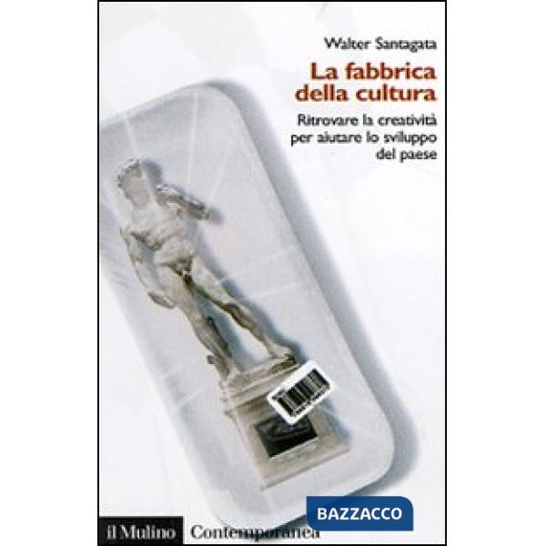 Fabbrica della cultura. Ritrovare la creatività per aiutare lo sviluppo del paes
