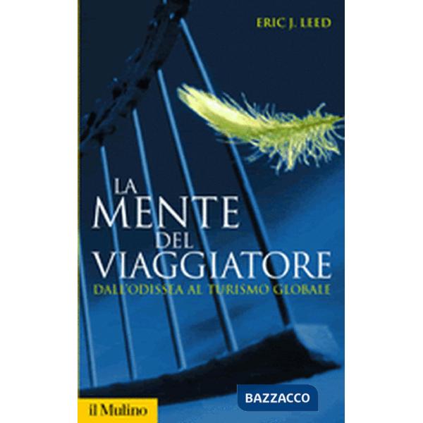 Mente del viaggiatore. Dall'Odissea al turismo globale (La)