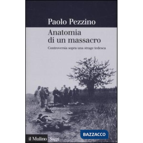 Anatomia di un massacro. Controversia sopra una strage tedesca