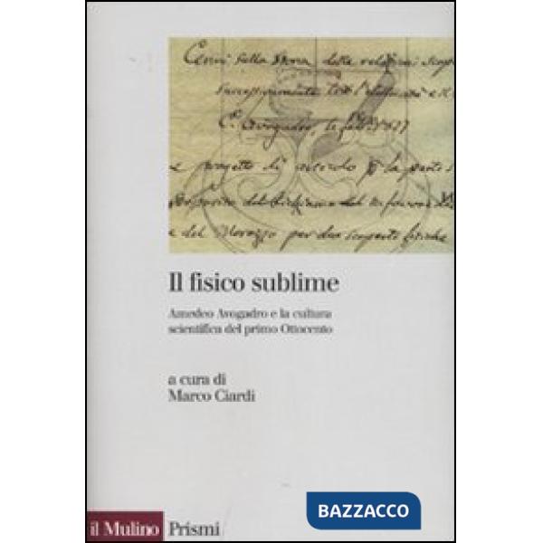 Fisico sublime. Amedeo Avogadro e la cultura scientifica del primo Ottocento (Il