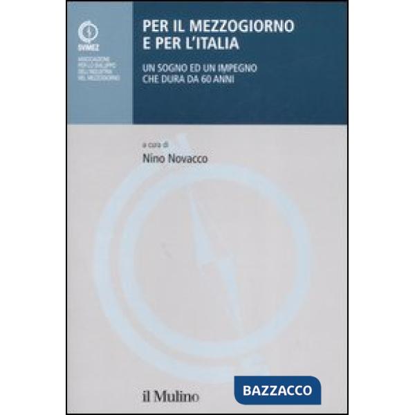 Per il Mezzogiorno e per l'Italia. Un sogno ed un impegno che dura da 60 anni