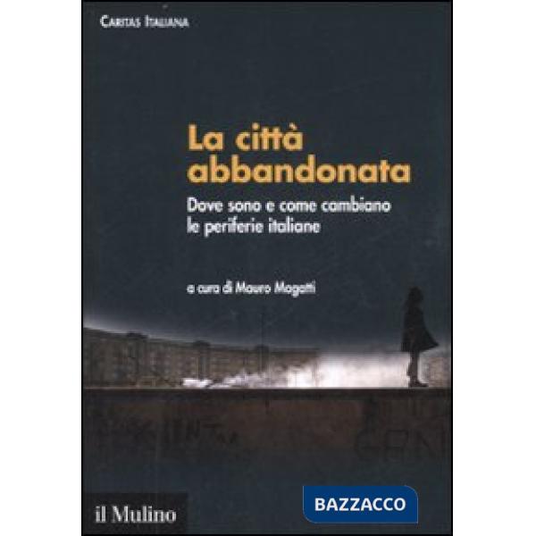 Città abbandonata. Dove sono e come cambiano le periferie italiane. Con CD-ROM (
