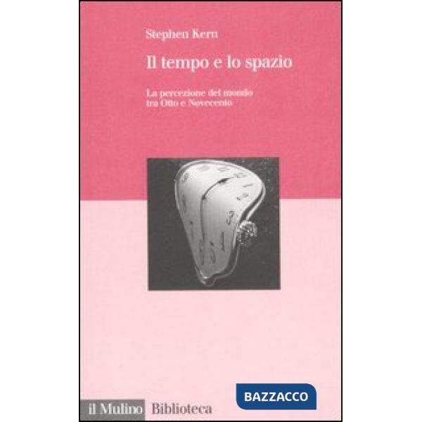 Tempo e lo spazio. La percezione del mondo tra Otto e Novecento (Il)