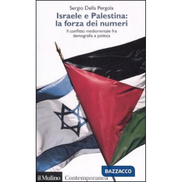 Israele e Palestina: la forza dei numeri. Il conflitto mediorientale fra demogra