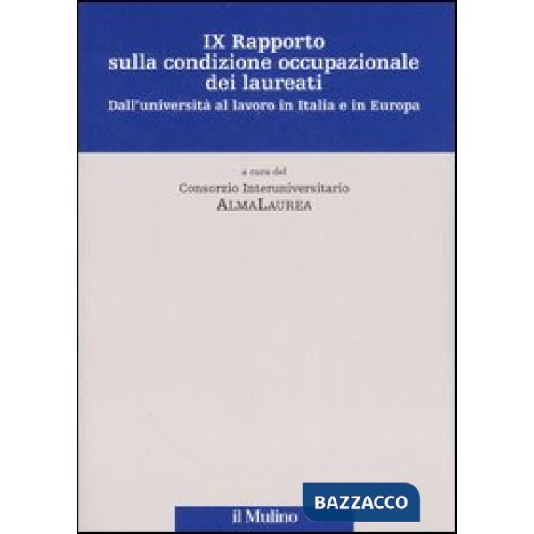 Nono rapporto sulla condizione occupazionale dei laureati. Dall'Università al la