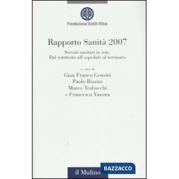 Rapporto sanità 2007. Servizi sanitari in rete. Dal territorio all'ospedale al t