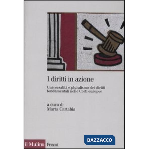 Diritti in azione. Universalità e pluralismo dei diritti fondamentali nelle Cort