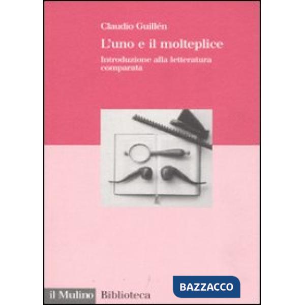 Uno e il molteplice. Introduzione alla letteratura comparata (L')