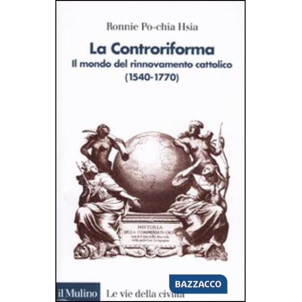 Controriforma. Il mondo del rinnovamento cattolico (1540-1770) (La)