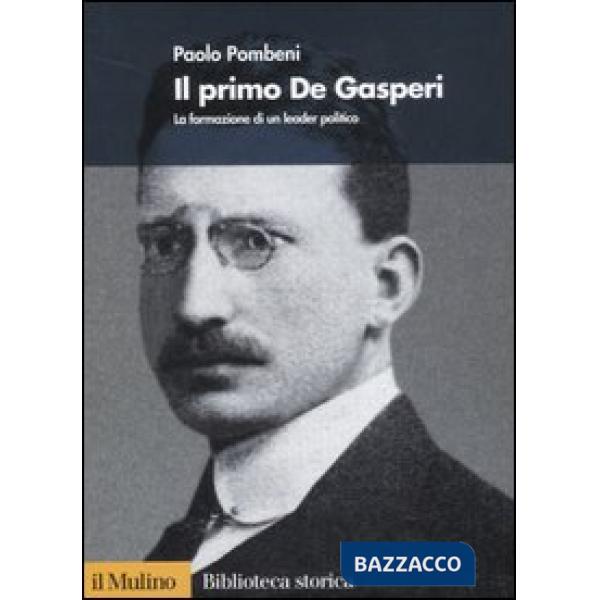 Primo De Gasperi. La formazione di un leader politico (Il)