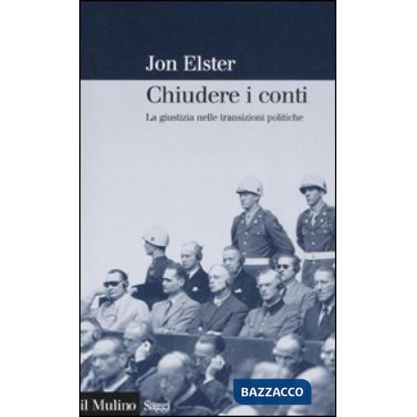 Chiudere i conti. La giustizia nelle transizioni politiche