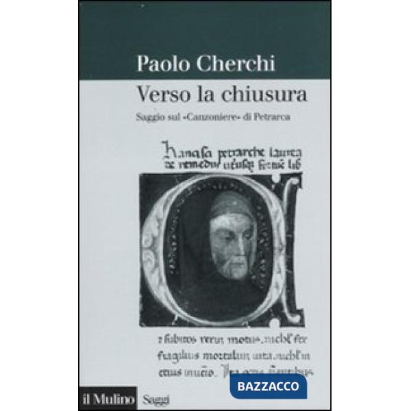 Verso la chiusura. Saggio sul «Canzoniere» di Petrarca