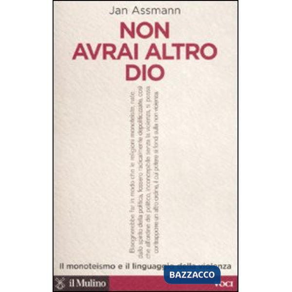 Non avrai altro Dio. Il monoteismo e il linguaggio della violenza