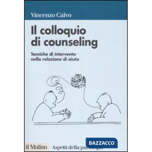 Colloquio di counseling. Tecniche di intervento nella relazione di aiuto (Il)