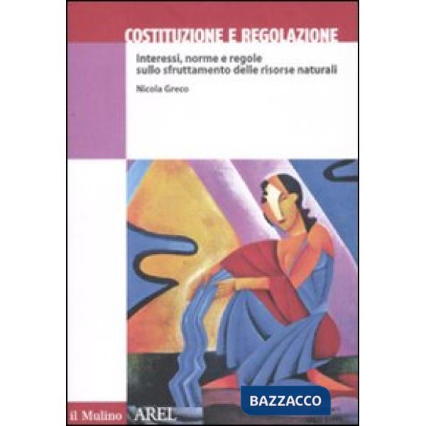 Costituzione e regolazione. Interessi, norme e regole sullo sfruttamento delle r