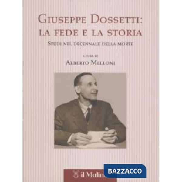 Giuseppe Dossetti: la fede e la storia. Studi nel decennale della morte