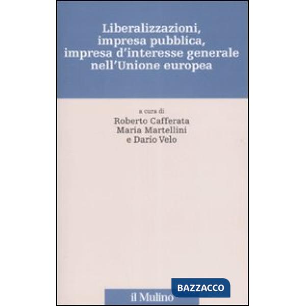 Liberalizzazioni, impresa pubblica, impresa d'interesse generale nell'Unione Eur