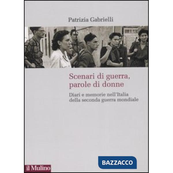Scenari di guerra, parole di donne. Diari e memorie nell'Italia della seconda gu