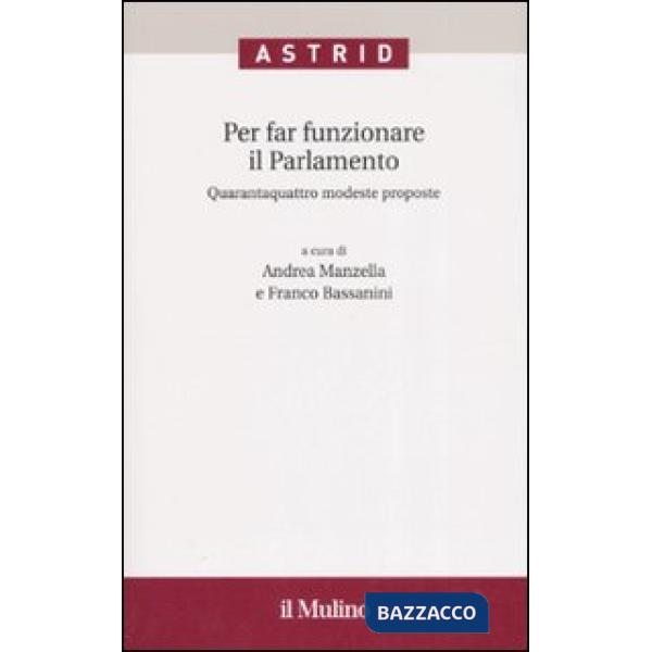 Per far funzionare il Parlamento. Quarantaquattro modeste proposte