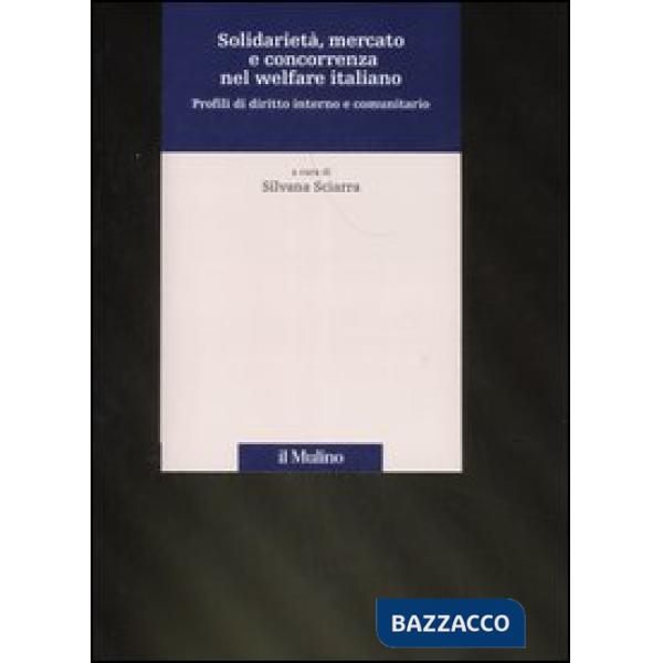 Solidarietà, mercato e concorrenza nel welfare italiano. Profili di diritto inte