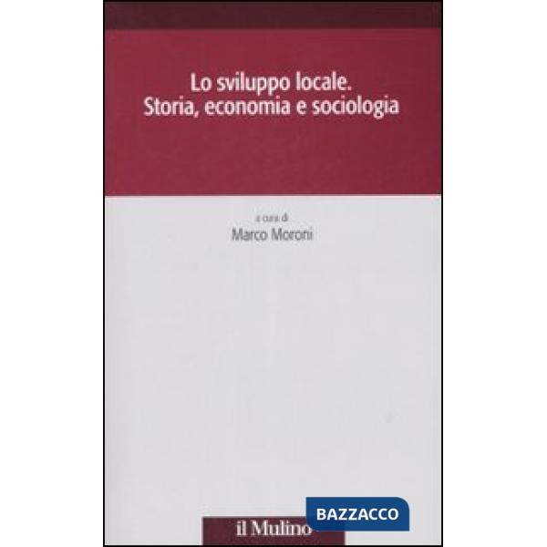 Sviluppo locale. Storia, economia e sociologia (Lo)