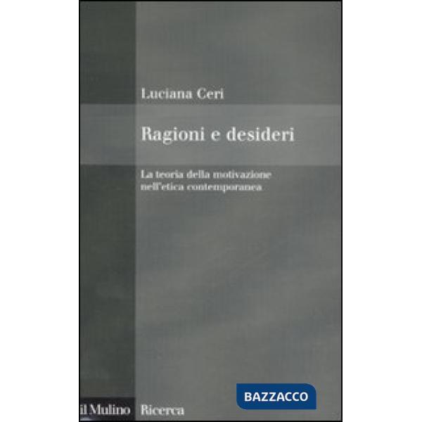Ragioni e desideri. La teoria della motivazione nell'etica contemporanea