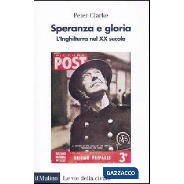 Speranza e gloria. L'Inghilterra nel XX secolo