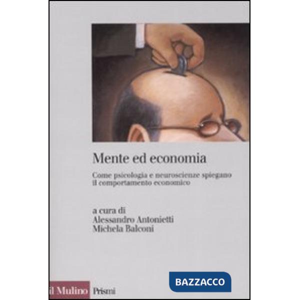 Mente ed economia. Come psicologia e neuroscienze spiegano il comportamento econ