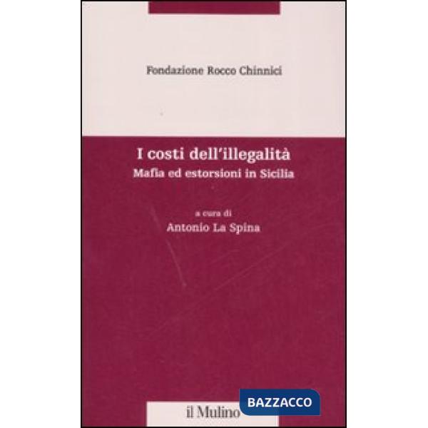 Costi dell'illegalità. Mafia ed estorsioni in Sicilia (I)