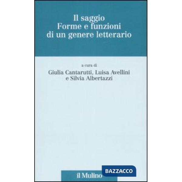 Saggio. Forme e funzioni di un genere letterario (Il)