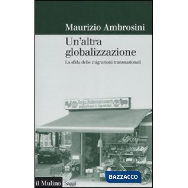 Altra globalizzazione. La sfida delle migrazioni transnazionali (Un')
