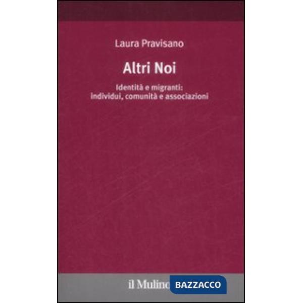 Altri noi. Identità e migranti: individui, comunità e associazioni