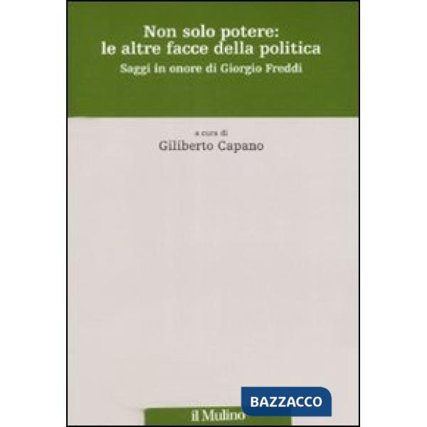 Non solo potere: le altre facce della politica. Saggi in onore di Giorgio Freddi