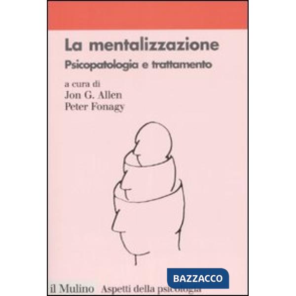 Mentalizzazione. Psicopatologia e trattamento (La)