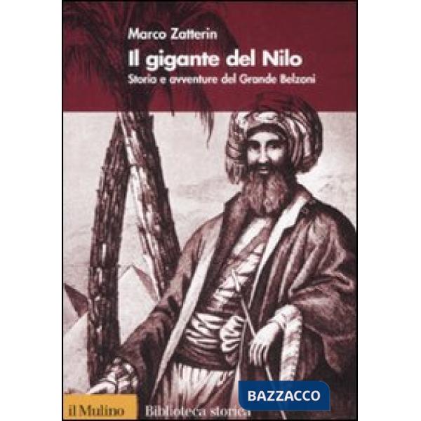 Gigante del Nilo. Storia e avventure del Grande Belzoni (Il)