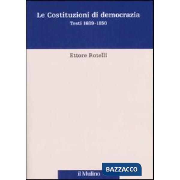 Costituzioni di democrazia. Testi 1689-1850 (Le)